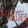 phil moore - silly Blues - cover art